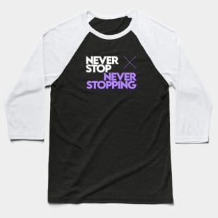 Never Stop Never Stopping [Purple] Baseball T-Shirt